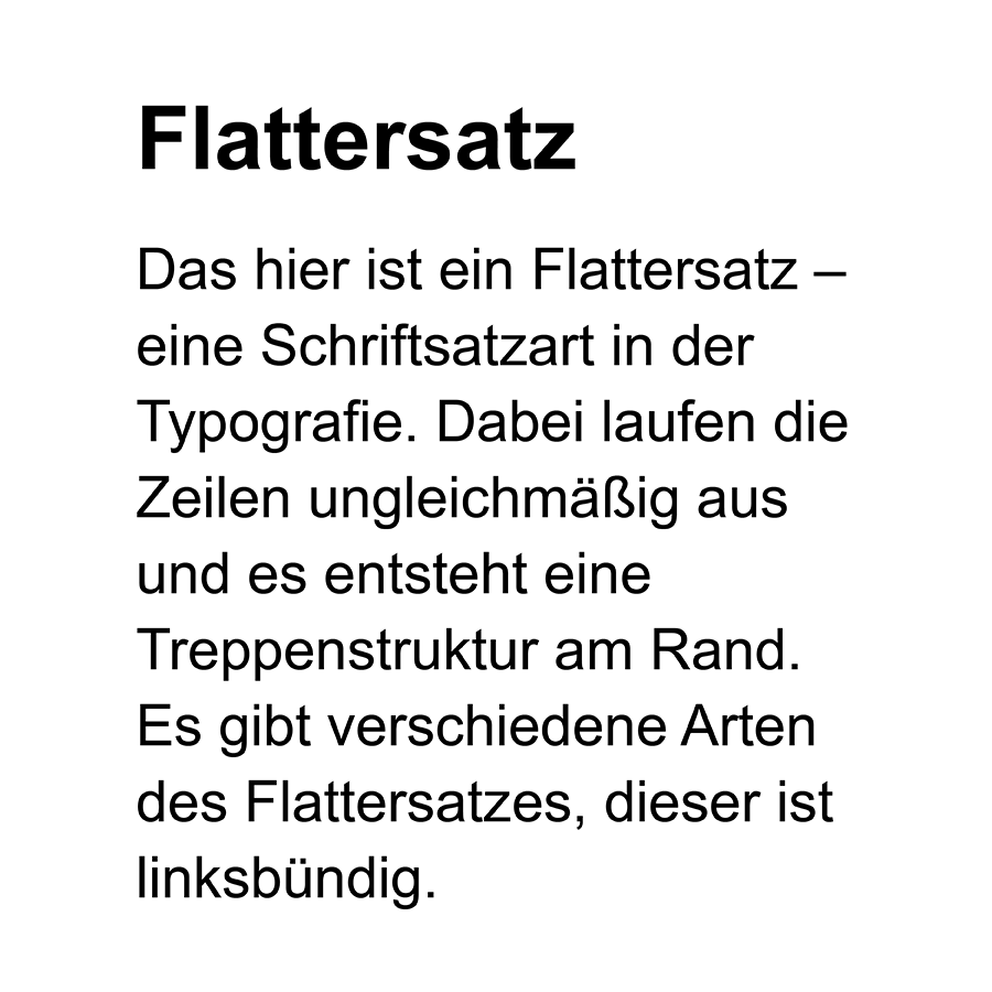 Abbildung eines Textes im linksbündigen Flattersatz; der Text läuft am rechten Rand ungleichmäßig aus