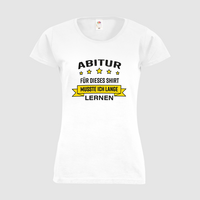 Damen-T-Shirt FOTL, Basic Rundhals - Motiv Abitur Lernen